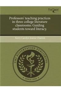 Professors' Teaching Practices in Three College Literature Classrooms: Guiding Students Toward Literacy