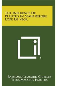 The Influence of Plautus in Spain Before Lope de Vega