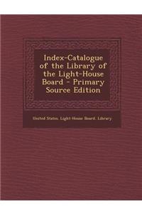 Index-Catalogue of the Library of the Light-House Board