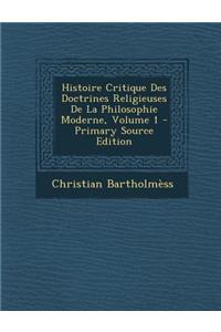 Histoire Critique Des Doctrines Religieuses de La Philosophie Moderne, Volume 1