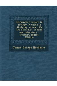 Elementary Lessons in Zoology: A Guide in Studying Animal Life and Structure in Field and Laboratory