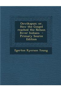 Oowikapun; Or, How the Gospel Reached the Nelson River Indians