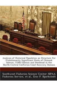 Analysis of Historical Population an Structure for Evolutionarily Significant Units of Chinook Salmon, Coho Salmon and Steelhead in the North-Central