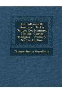 Les Sultanes De Guzarate, Ou Les Songes Des Hommes Éveillés