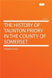 The History of Taunton Priory in the County of Somerset