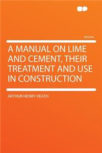 A Manual on Lime and Cement, Their Treatment and Use in Construction