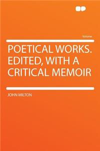 Poetical Works. Edited, with a Critical Memoir