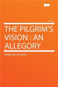 The Pilgrim's Vision: An Allegory