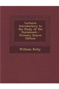 Lectures Introductory to the Study of the Pentateuch - Primary Source Edition