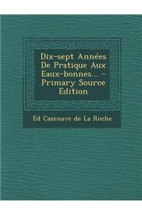 Dix-Sept Annees de Pratique Aux Eaux-Bonnes... - Primary Source Edition