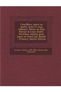 Cinq-Mars; Opera En Quatre Actes Et Cinq Tableaux. Poeme de Paul Poirson & Louis Gallet. Partition Reduite Pour Piano Et Chant Par Bazille - Primary S