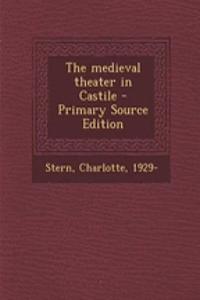The Medieval Theater in Castile - Primary Source Edition