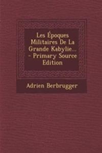 Les Époques Militaires De La Grande Kabylie...