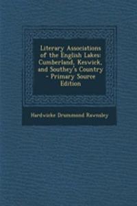 Literary Associations of the English Lakes: Cumberland, Keswick, and Southey's Country
