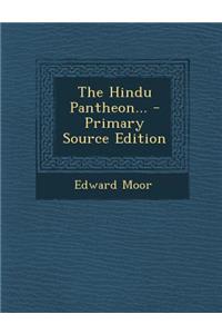 The Hindu Pantheon... - Primary Source Edition