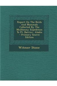 Report on the Birds and Mammals Collected by the McIlhenny Expedition to PT. Barrow, Alaska