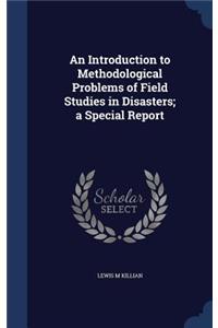 Introduction to Methodological Problems of Field Studies in Disasters; a Special Report