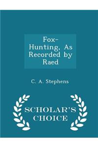 Fox-Hunting, as Recorded by Raed - Scholar's Choice Edition
