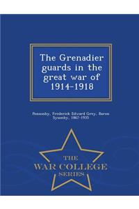 The Grenadier Guards in the Great War of 1914-1918 - War College Series