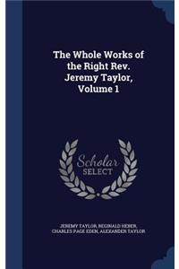 The Whole Works of the Right REV. Jeremy Taylor, Volume 1