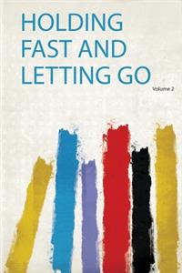 Holding Fast and Letting Go