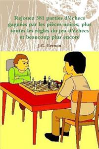 Rejouez 381 Parties D'echecs Gagnees Par Les Pieces Noires; Plus Toutes Les Regles Du Jeu D'echecs Et Beaucoup Plus Encore