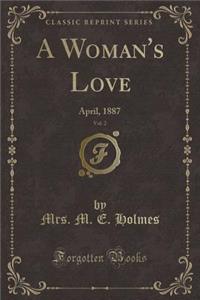 A Woman's Love, Vol. 2: April, 1887 (Classic Reprint)
