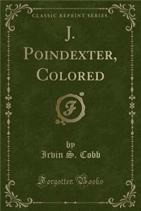 J. Poindexter, Colored (Classic Reprint)