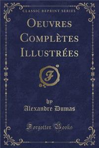 Oeuvres Complï¿½tes Illustrï¿½es (Classic Reprint)