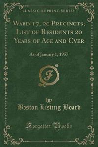 Ward 17, 20 Precincts; List of Residents 20 Years of Age and Over: As of January 1, 1957 (Classic Reprint)