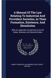 Manual Of The Law Relating To Industrial And Provident Societies, In Their Formation, Existence, And Dissolution