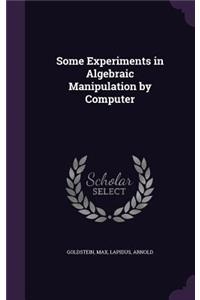 Some Experiments in Algebraic Manipulation by Computer