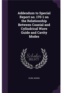 Addendum to Special Report no. 170-1 on the Relationship Between Coaxial and Cylindrical Wave Guide and Cavity Modes