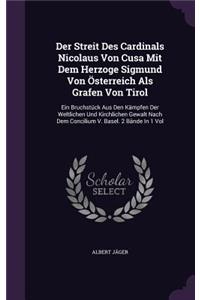Der Streit Des Cardinals Nicolaus Von Cusa Mit Dem Herzoge Sigmund Von Osterreich ALS Grafen Von Tirol