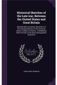 Historical Sketches of the Late War, Between the United States and Great Britain