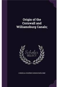 Origin of the Cornwall and Williamsburg Canals;