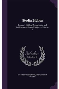 Studia Biblica: Essays in Biblical Archaeology and Criticism and Kindred Subjects, Volume 1