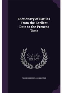 Dictionary of Battles From the Earliest Date to the Present Time