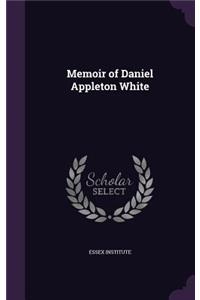 Memoir of Daniel Appleton White