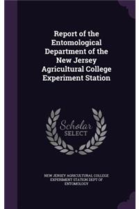 Report of the Entomological Department of the New Jersey Agricultural College Experiment Station