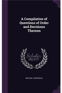 Compilation of Questions of Order and Decisions Thereon