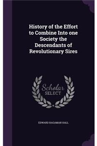 History of the Effort to Combine Into one Society the Descendants of Revolutionary Sires