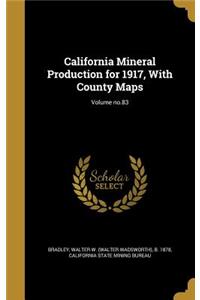 California Mineral Production for 1917, With County Maps; Volume no.83