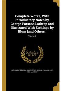 Complete Works, With Introductory Notes by George Parsons Lathrop and Illustrated With Etchings by Blum [and Others.]; Volume 2
