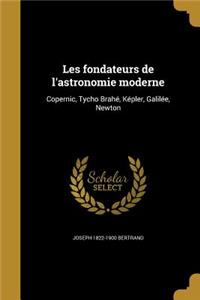Les fondateurs de l'astronomie moderne