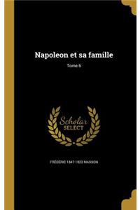 Napoleon et sa famille; Tome 6