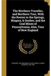The Northern Traveller, and Northern Tour, With the Routes to the Springs, Niagara, & Quebec, and the Coal Mines of Pennsylvania, Also, Tour of New England