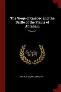 The Siege of Quebec and the Battle of the Plains of Abraham; Volume 1