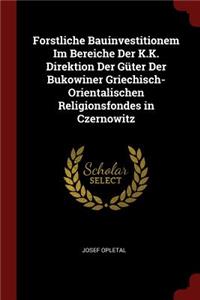 Forstliche Bauinvestitionem Im Bereiche Der K.K. Direktion Der Güter Der Bukowiner Griechisch-Orientalischen Religionsfondes in Czernowitz