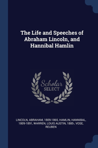 Life and Speeches of Abraham Lincoln, and Hannibal Hamlin